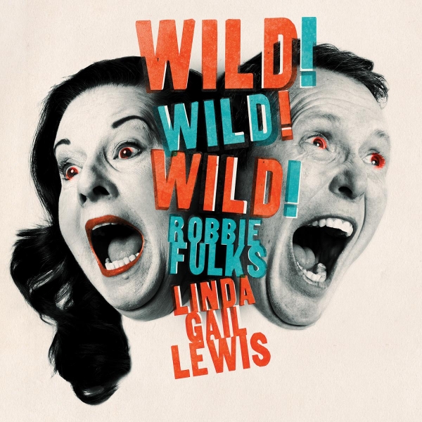 Robbie Fulks And Linda Gail Lewis - Wild! Wild! Wild! album cover